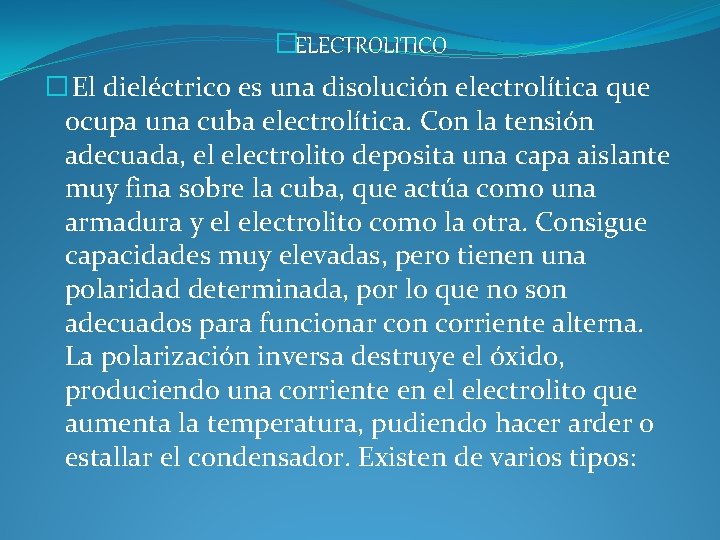 �ELECTROLITICO � El dieléctrico es una disolución electrolítica que ocupa una cuba electrolítica. Con