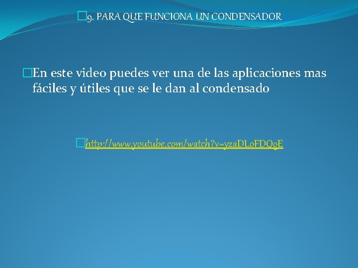 � 9. PARA QUE FUNCIONA UN CONDENSADOR �En este video puedes ver una de