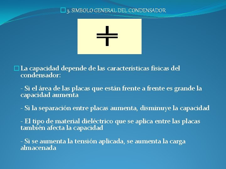 � 3. SIMBOLO GENERAL DEL CONDENSADOR �La capacidad depende de las características físicas del