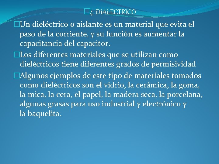 � 4. DIALECTRICO �Un dieléctrico o aislante es un material que evita el paso