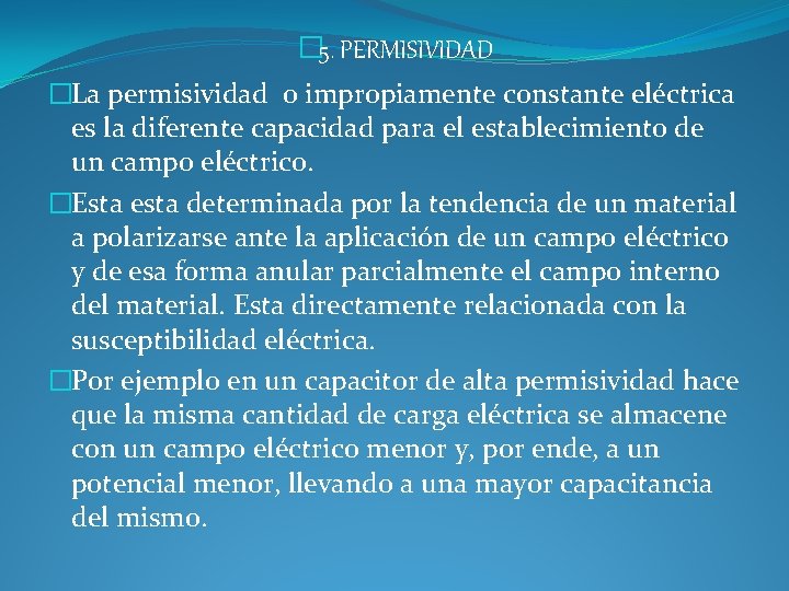 � 5. PERMISIVIDAD �La permisividad o impropiamente constante eléctrica es la diferente capacidad para