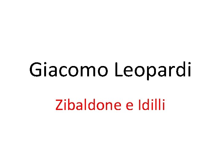 Giacomo Leopardi Zibaldone e Idilli 