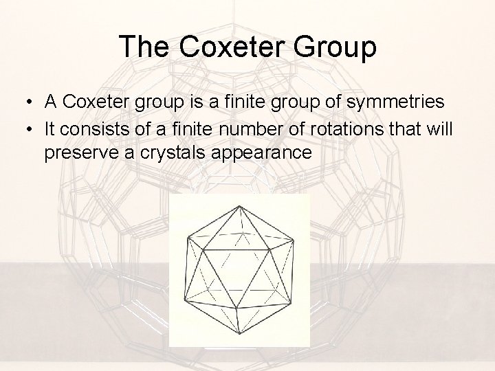 The Coxeter Group • A Coxeter group is a finite group of symmetries •