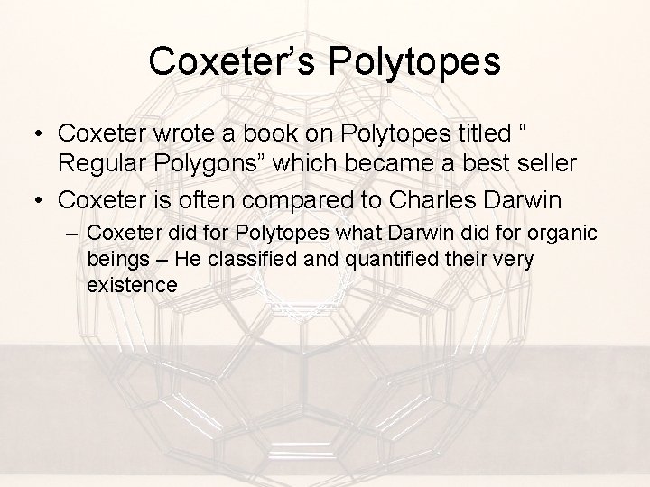 Coxeter’s Polytopes • Coxeter wrote a book on Polytopes titled “ Regular Polygons” which