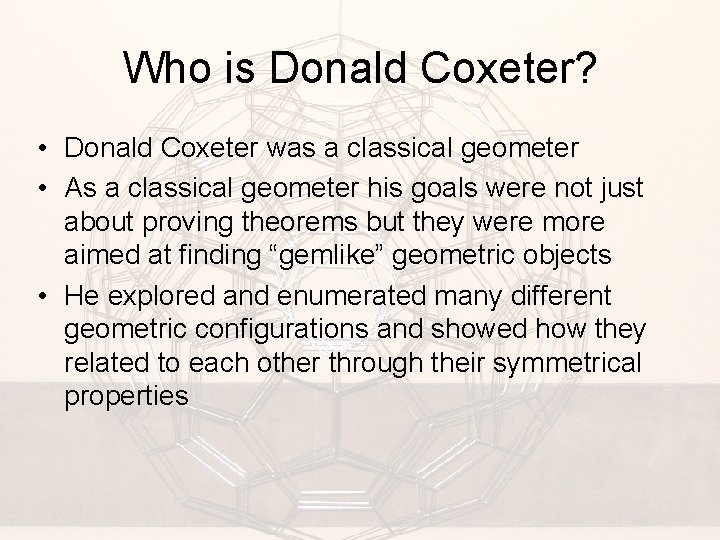 Who is Donald Coxeter? • Donald Coxeter was a classical geometer • As a