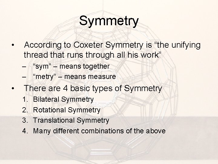 Symmetry • According to Coxeter Symmetry is “the unifying thread that runs through all