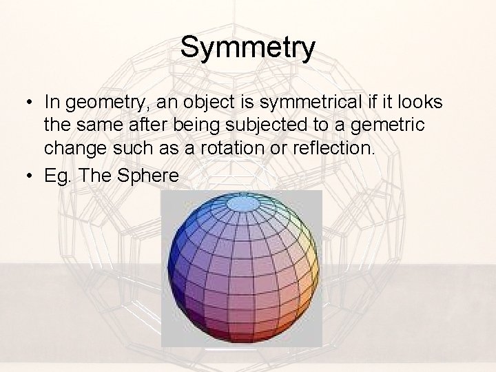 Symmetry • In geometry, an object is symmetrical if it looks the same after