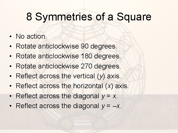 8 Symmetries of a Square • • No action. Rotate anticlockwise 90 degrees. Rotate