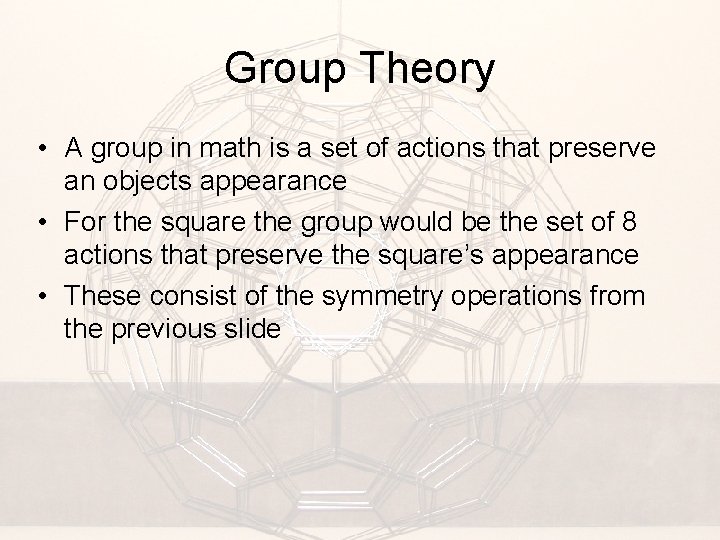 Group Theory • A group in math is a set of actions that preserve
