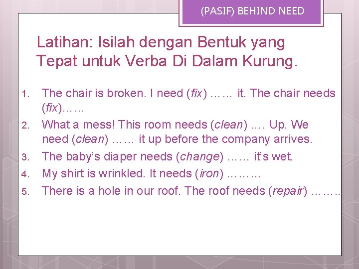 (PASIF) BEHIND NEED Latihan: Isilah dengan Bentuk yang Tepat untuk Verba Di Dalam Kurung.