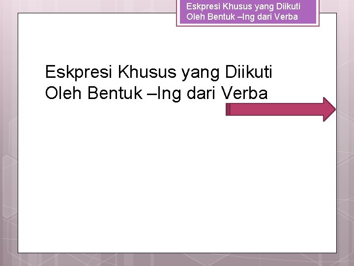 Eskpresi Khusus yang Diikuti Oleh Bentuk –Ing dari Verba 