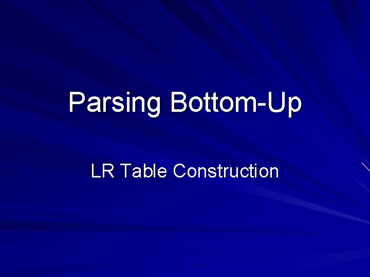 Parsing Bottom-Up LR Table Construction 