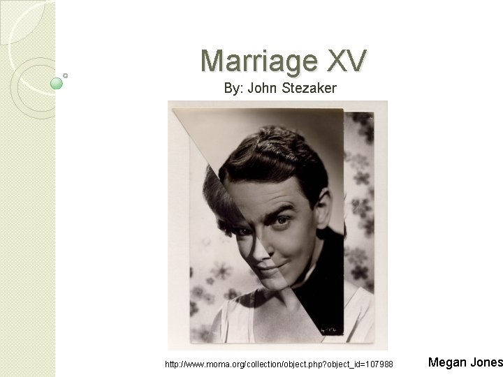 Marriage XV By: John Stezaker http: //www. moma. org/collection/object. php? object_id=107988 Megan Jones 