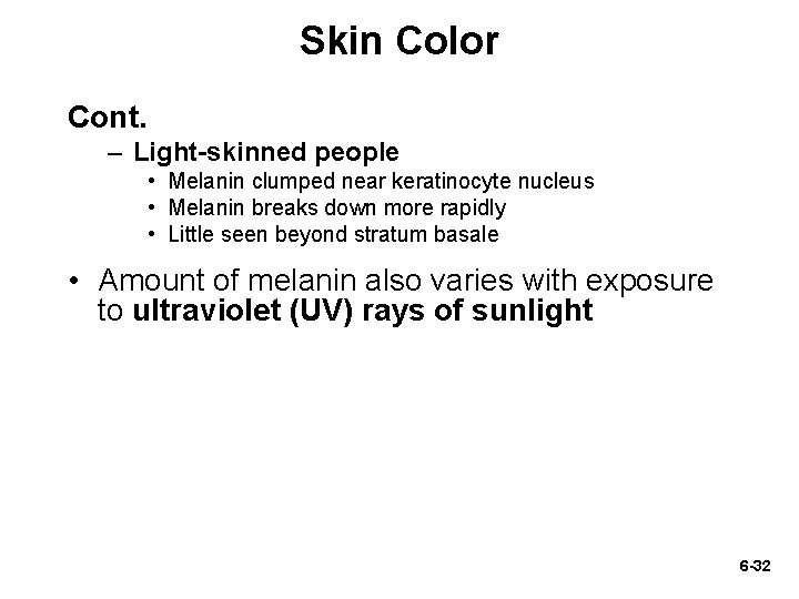 Skin Color Cont. – Light-skinned people • Melanin clumped near keratinocyte nucleus • Melanin
