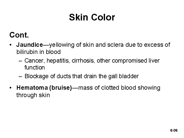 Skin Color Cont. • Jaundice—yellowing of skin and sclera due to excess of bilirubin
