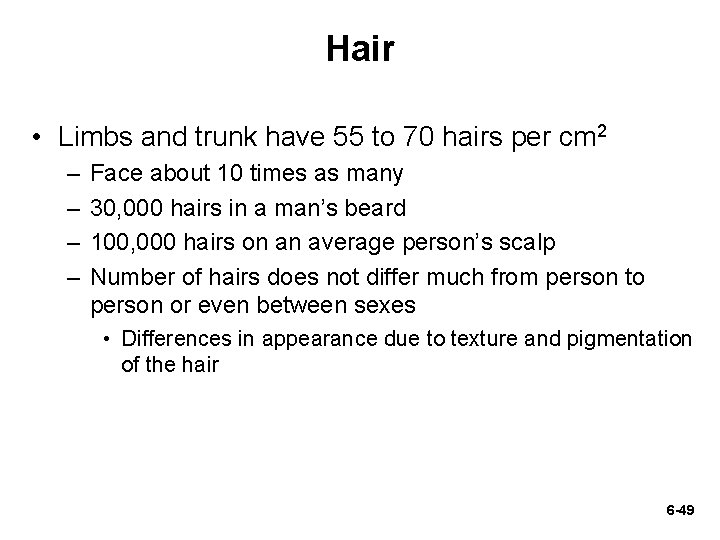 Hair • Limbs and trunk have 55 to 70 hairs per cm 2 –