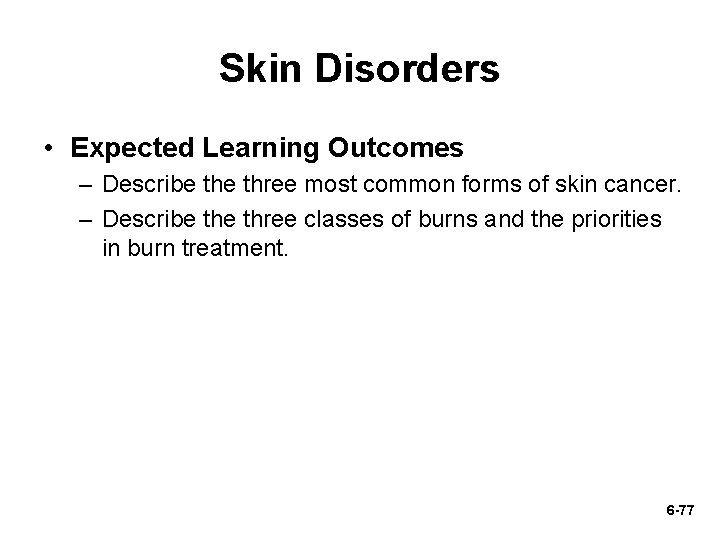 Skin Disorders • Expected Learning Outcomes – Describe three most common forms of skin