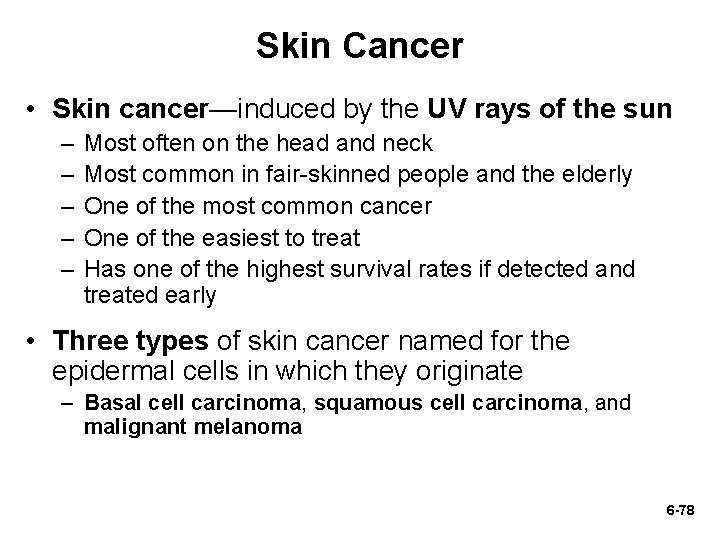 Skin Cancer • Skin cancer—induced by the UV rays of the sun – –