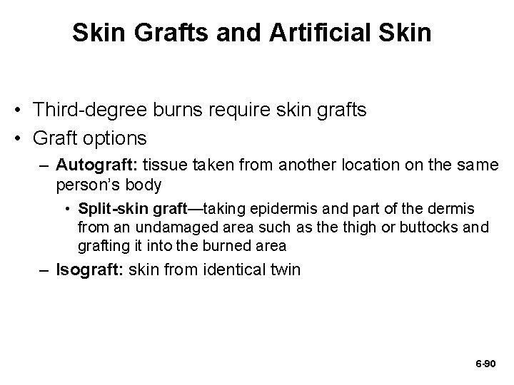 Skin Grafts and Artificial Skin • Third-degree burns require skin grafts • Graft options