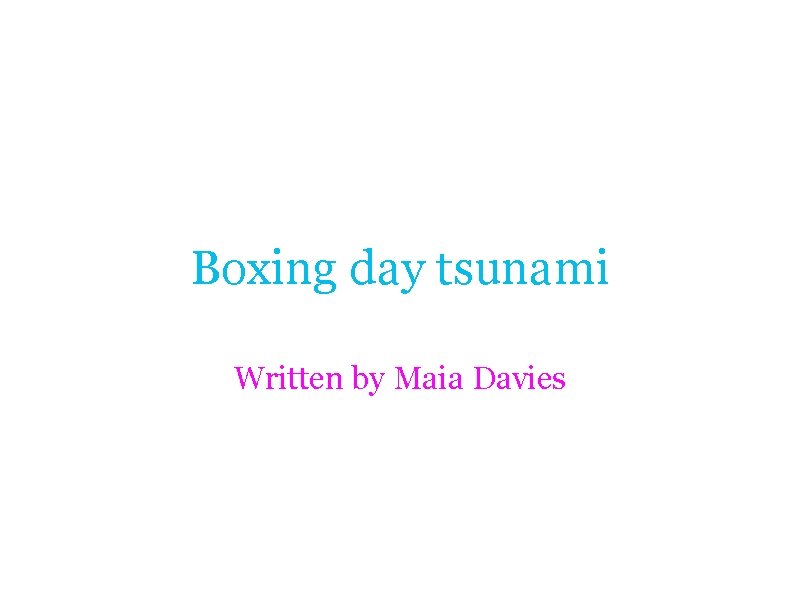 Boxing day tsunami Written by Maia Davies 