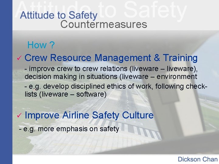 Countermeasures How ? ü Crew Resource Management & Training - improve crew to crew