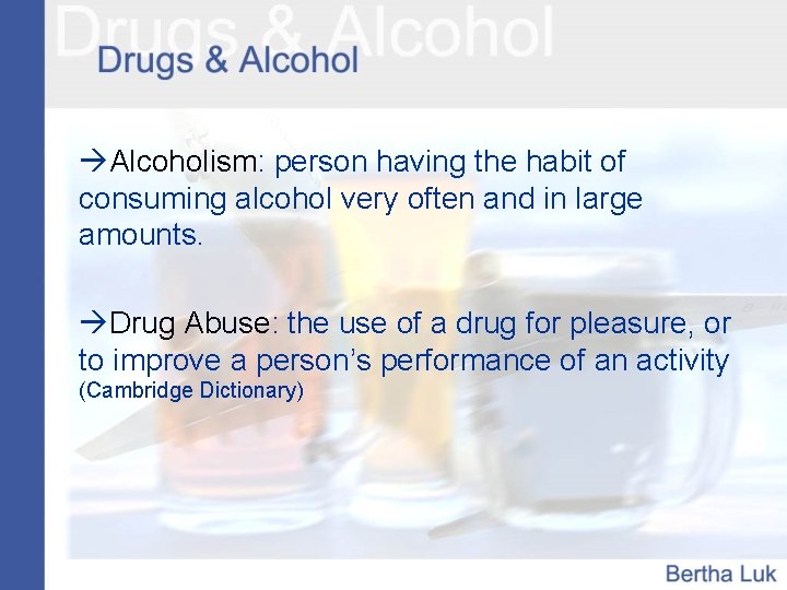 Alcoholism: person having the habit of consuming alcohol very often and in large