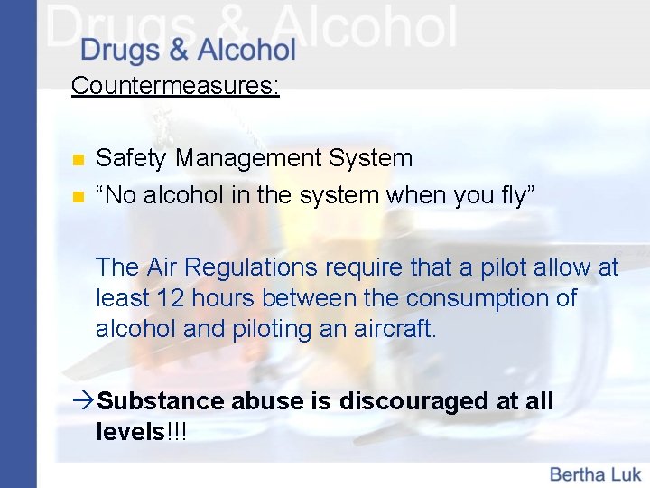 Countermeasures: n n Safety Management System “No alcohol in the system when you fly”