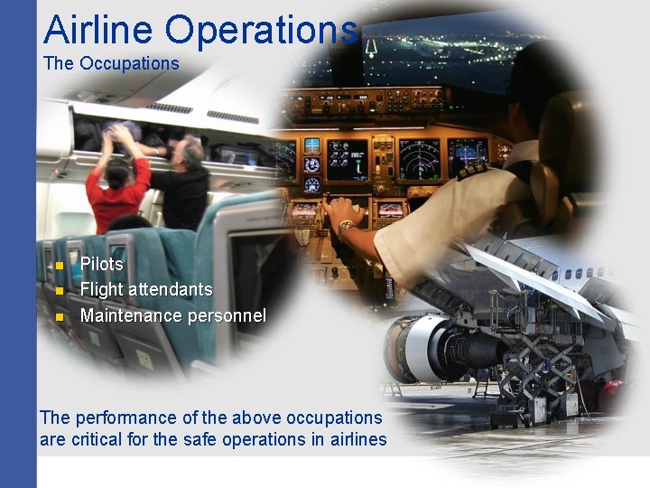 Airline Operations The Occupations n n n Pilots Flight attendants Maintenance personnel The performance