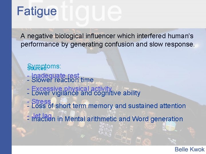 A negative biological influencer which interfered human’s performance by generating confusion and slow response.