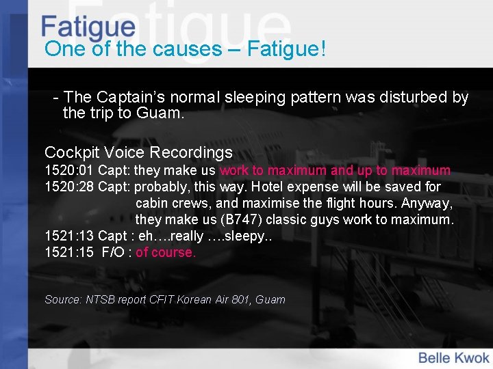One of the causes – Fatigue! - The Captain’s normal sleeping pattern was disturbed