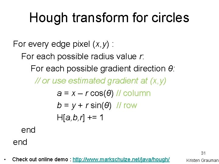 Hough transform for circles For every edge pixel (x, y) : For each possible