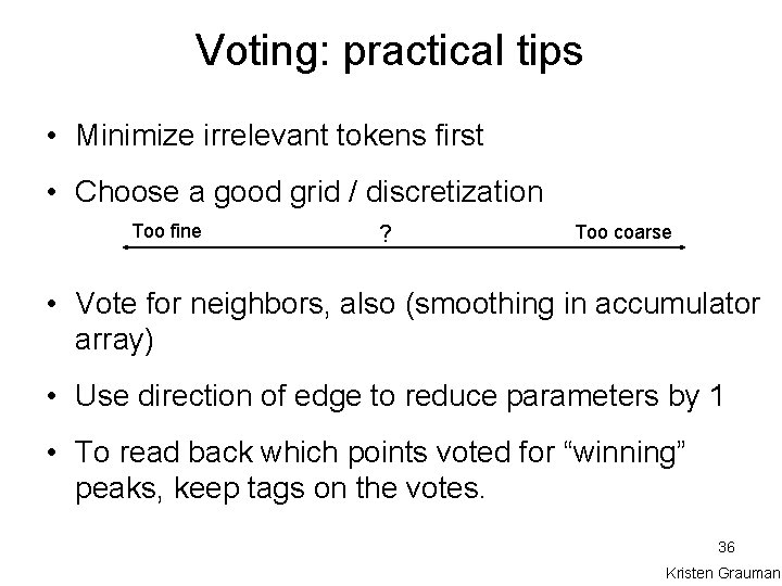 Voting: practical tips • Minimize irrelevant tokens first • Choose a good grid /