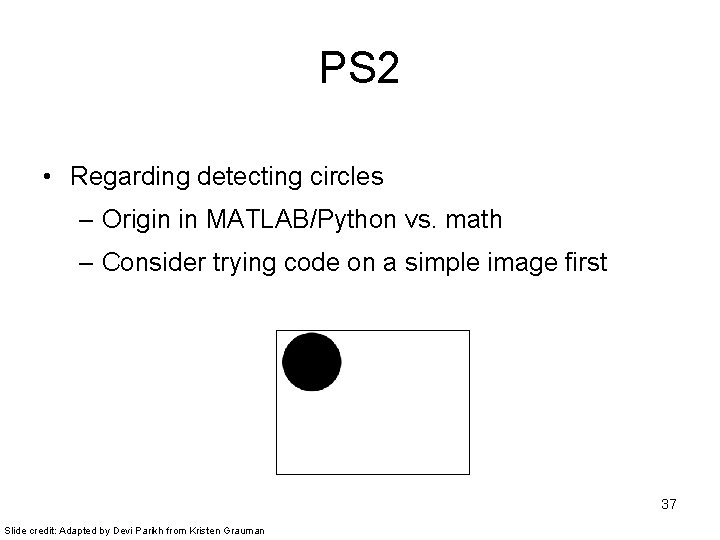 PS 2 • Regarding detecting circles – Origin in MATLAB/Python vs. math – Consider