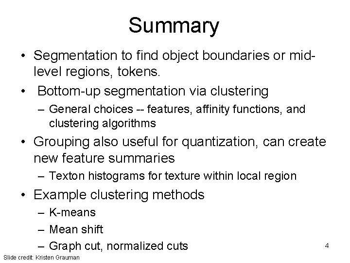 Summary • Segmentation to find object boundaries or midlevel regions, tokens. • Bottom-up segmentation