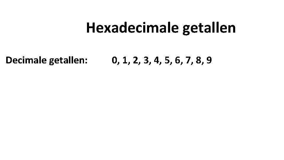 Hexadecimale getallen Decimale getallen: 0, 1, 2, 3, 4, 5, 6, 7, 8, 9
