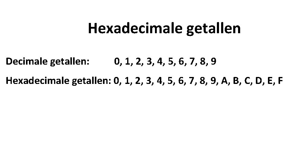 Hexadecimale getallen Decimale getallen: 0, 1, 2, 3, 4, 5, 6, 7, 8, 9