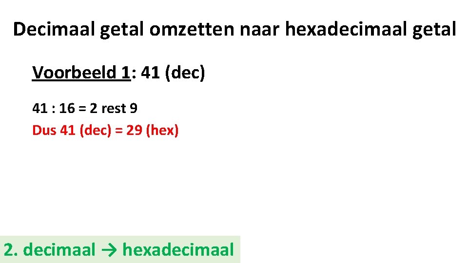 Decimaal getal omzetten naar hexadecimaal getal Voorbeeld 1: 41 (dec) 41 : 16 =