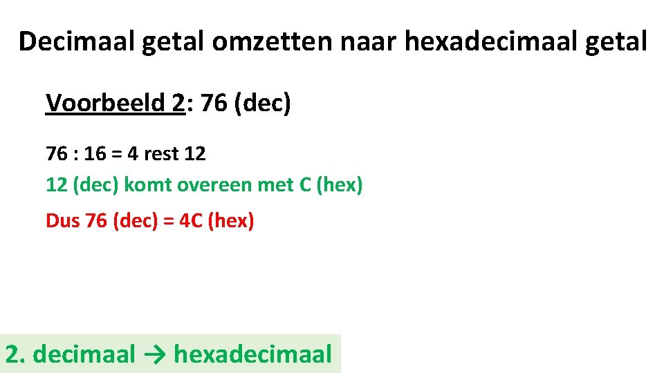 Decimaal getal omzetten naar hexadecimaal getal Voorbeeld 2: 76 (dec) 76 : 16 =