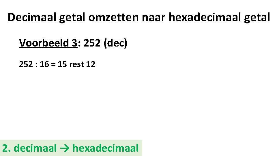 Decimaal getal omzetten naar hexadecimaal getal Voorbeeld 3: 252 (dec) 252 : 16 =