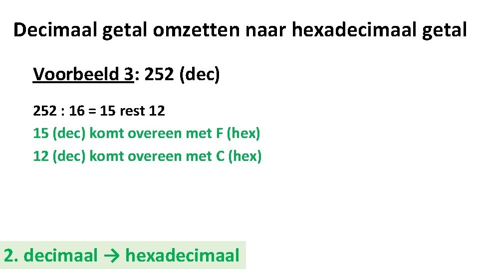 Decimaal getal omzetten naar hexadecimaal getal Voorbeeld 3: 252 (dec) 252 : 16 =