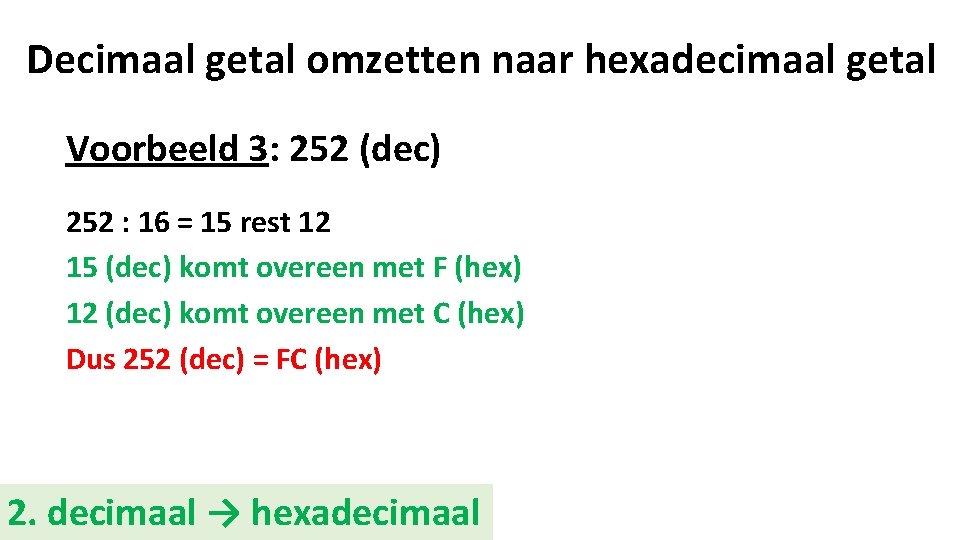 Decimaal getal omzetten naar hexadecimaal getal Voorbeeld 3: 252 (dec) 252 : 16 =