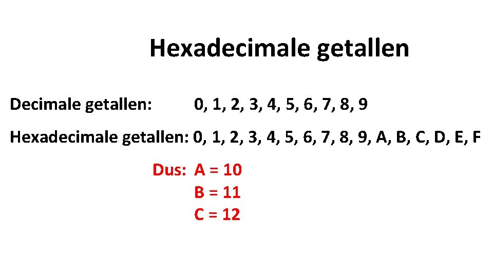 Hexadecimale getallen Decimale getallen: 0, 1, 2, 3, 4, 5, 6, 7, 8, 9