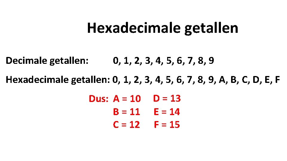 Hexadecimale getallen Decimale getallen: 0, 1, 2, 3, 4, 5, 6, 7, 8, 9