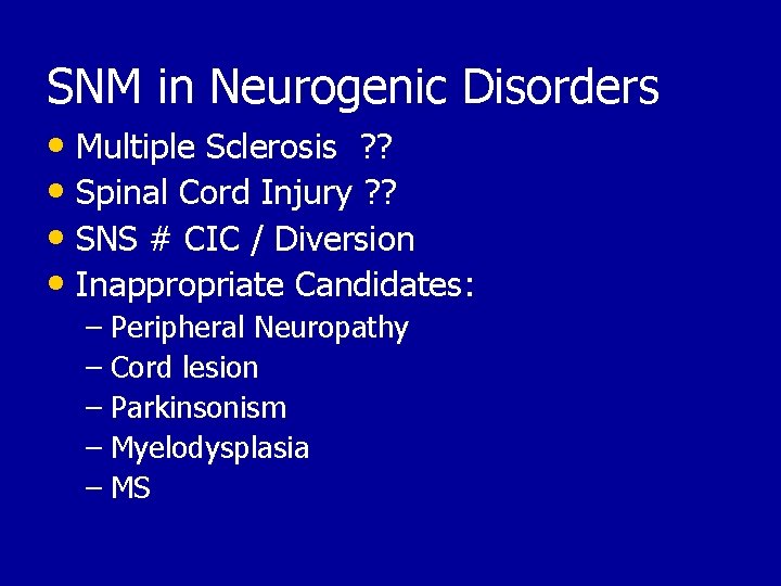 SNM in Neurogenic Disorders • Multiple Sclerosis ? ? • Spinal Cord Injury ?