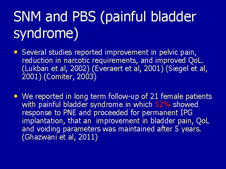 SNM and PBS (painful bladder syndrome) • Several studies reported improvement in pelvic pain,