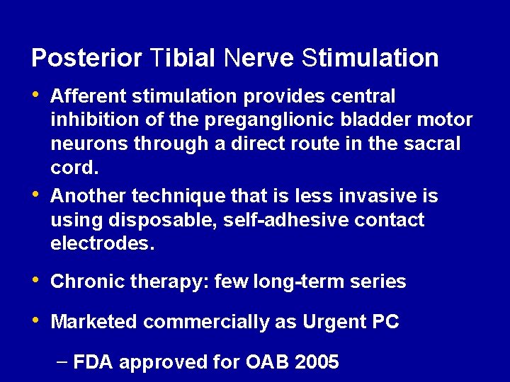 Posterior Tibial Nerve Stimulation • Afferent stimulation provides central • inhibition of the preganglionic