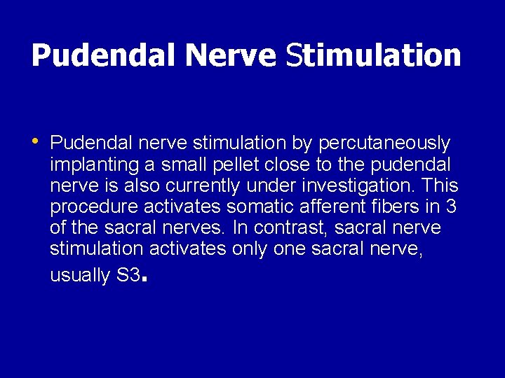 Pudendal Nerve Stimulation • Pudendal nerve stimulation by percutaneously implanting a small pellet close