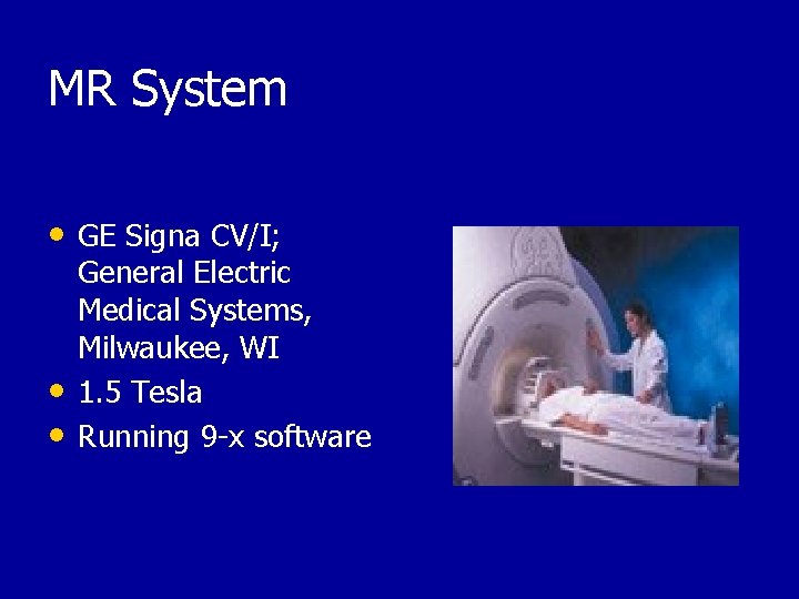MR System • GE Signa CV/I; • • General Electric Medical Systems, Milwaukee, WI
