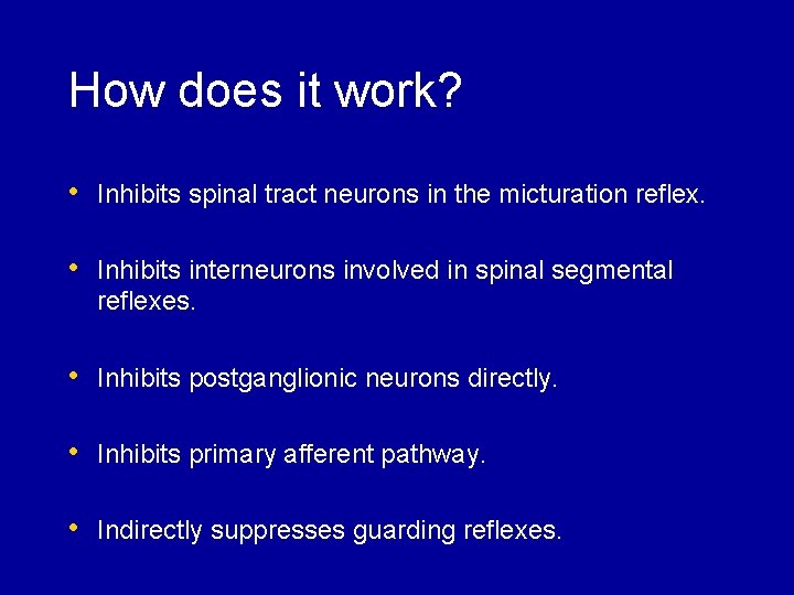 How does it work? • Inhibits spinal tract neurons in the micturation reflex. •