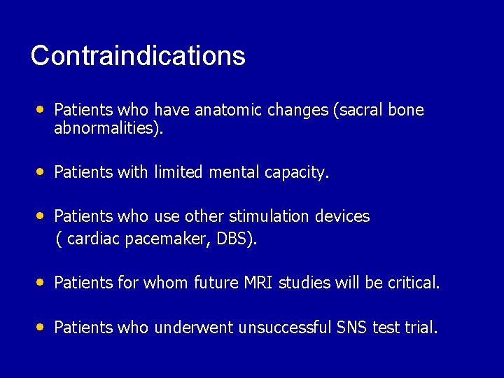 Contraindications • Patients who have anatomic changes (sacral bone abnormalities). • Patients with limited